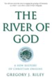 The River of God: A New History of Christian Origins
