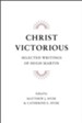 Christ Victorious: Selected Writings of Hugh Martin