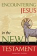 Encountering Jesus in the New TestamentStudent Edition Edition