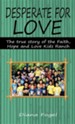 Desperate for Love: The True Story of the Faith, Hope, and Love Kids Ranch