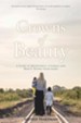 Crowns of Beauty: A Story of Brokenness, Courage and Beauty Rising from Ashes