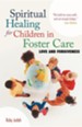 Spiritual Healing for Children in Foster Care: Love and Forgiveness