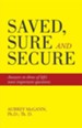 Saved, Sure and Secure: Answers to Three of Life's Most Important Questions