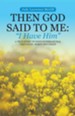 Then God Said to Me: I Have Him: A True Story of God's Supernatural Visitation, Mercy and Grace