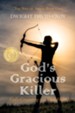 God's Gracious Killer: God's Conquering of a Dark Heart