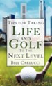 Tips for Taking Life and Golf to the Next Level