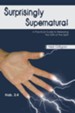 Surprisingly Supernatural: A Practical Guide to Releasing the Gifts of the Spirit