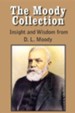 The Moody Collection, Insight and Wisdom from D. L. Moody - That Gospel Sermon on the Blessed Hope, Sovereign Grace, Sowing and Reaping, the Way to Go