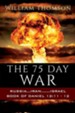 The 75 Day War: Russia...Iran.......Israel Book of Daniel 12:11- 12