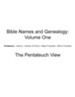 Bible Names and Genealogy: Volume One: The Pentateuch View