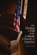 Decline and Fall of the Catholic Church in America