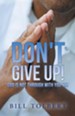 Don't Give Up!: God Is Not Through with You Yet