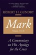 Mark: A Commentary on His Apology for the Cross, Chapters 1 - 8