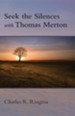 Seek the Silences with Thomas Merton