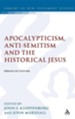 Apocalypticism, Anti-Semitism and the Historical Jesus: Subtexts in Criticism