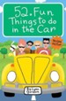 52 Fun Things to Do in the Car Revised Edition