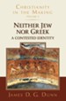 Neither Jew Nor Greek: A Contested Identity (Christianity in the Making, Volume 3)