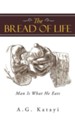 The Bread of Life: Man Is What He Eats