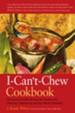 The I- Can't- Chew Cookbook: Delicious Soft Diet Recipes for People with Chewing, Swallowing, and Dry Mouth Disorders, Edition 0002