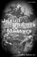 Jesuit Saints & Martyrs: Short Biographies of the