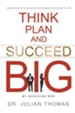 Think, Plan, and Succeed B.I.G. (by Involving God): Simple Ways to Achieve Uncommon Success in Life