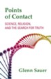 Points of Contact: Science, Religion, and the Search for Truth