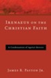 Irenaeus on the Christian Faith: A Condensation of Against Heresies