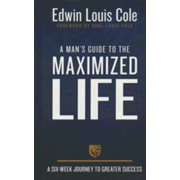 A Man's Guide to the Maximized Life: A Six-Week Journey to Greater Success