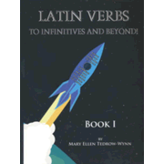 Latin Verbs: To Infinitives and Beyond! Book I