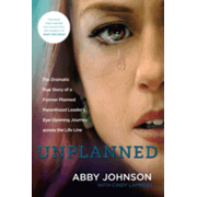 Abby Johnson, Cindy Lambert'sUnplanned: The Dramatic True Story of a Former  Planned Parenthood Leader's Eye-Opening Journey across the Life Line  [Hardcover]: Abby Johnson: : Books