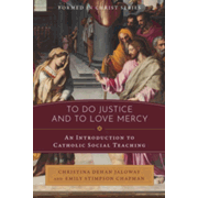 To Do Justice and to Love Mercy: An Introduction to Catholic Social Teaching