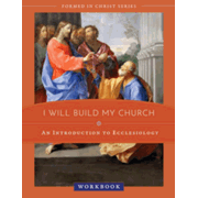 I Will Build My Church: An Introduction to Ecclesiology Workbook