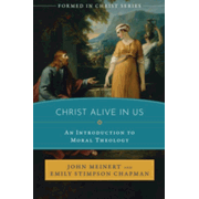 Christ Alive in Us: An Introduction to Moral Theology