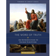 The Word of Truth: An Introduction to Sacred Scripture Workbook