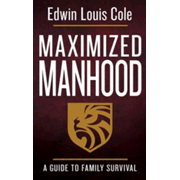 Maximized Manhood, Revised: A Guide to Family Survival: Edwin Louis Cole:  9780883686553 