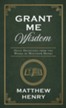 Grant Me Wisdom: Daily Devotions from the Works of Matthew Henry