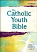 The Catholic Youth Bible, 4th edition, NRSV: New Revised Standard Version