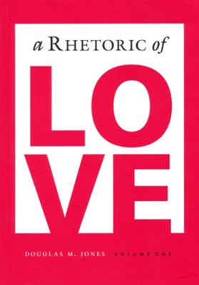 A Rhetoric of Love Student Text   -     By: Douglas M. Jones

