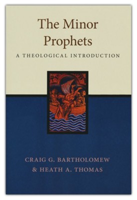 Minor Prophets: A Theological Introduction  -     By: Craig G. Bartholomew & Heath A. Thomas
