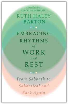 Embracing Rhythms of Work and Rest: From Sabbath to Sabbatical and Back Again   -     By: Ruth Haley Barton
