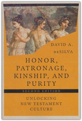 Honor, Patronage, Kinship, & Purity: Unlocking New Testament Culture  -     By: David A. deSilva
