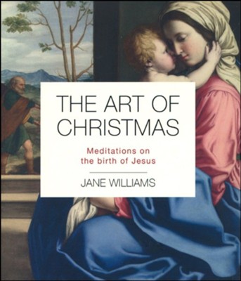 The Art of Christmas: Meditations on the Birth of Jesus  -     By: Jane Williams
