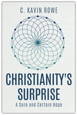 Christianity's Surprise: A Sure and Certain Hope  -     By: C. Kavin Rowe
