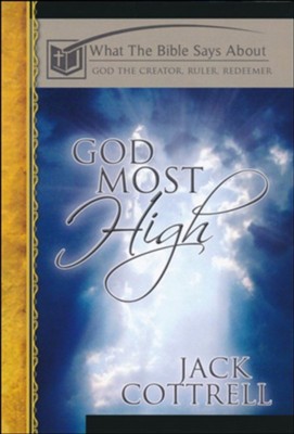 God Most High: What the Bible Says about God the Creator, Ruler, Redeemer  -     By: Jack Cottrell
