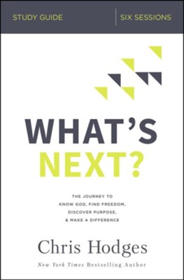 What's Next? Study Guide: The Journey to Know God, Find Freedom, Discover Purpose, and Make a Difference  -     By: Chris Hodges
