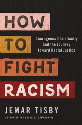 How to Fight Racism: Courageous Christianity and the Journey Toward Racial Justice  -     By: Jemar Tisby

