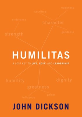 Humilitas: A Lost Key to Life, Love and Leadership  -     By: John Dickson
