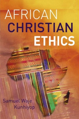 African Christian Ethics  -     By: Samuel Waje Kunhiyop
