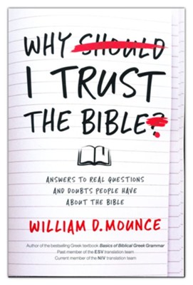Why I Trust the Bible: Answers to Real Questions and Doubts People Have about the Bible  -     By: William D. Mounce
