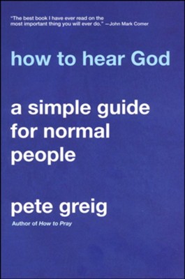 How to Hear God: A Simple Guide for Normal People  -     By: Pete Greig
